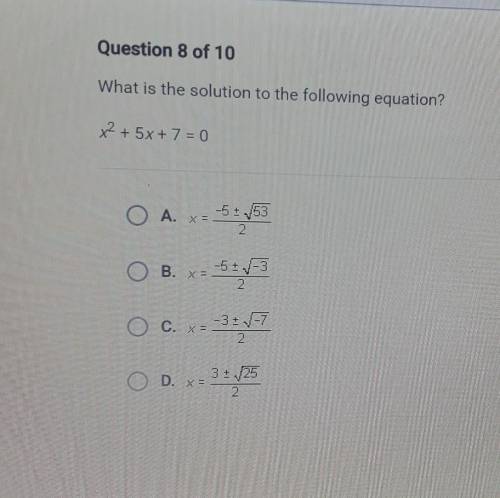 Question 8 of 10 What is the solution to the following equation? X2 + 5x + 7 = 0