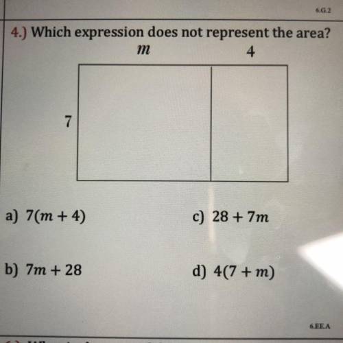 4.) Which expression does not represent the area?

a) 7(m + 4)
c) 28 + 7m
b) 7m + 28
d) 4(7 + m)