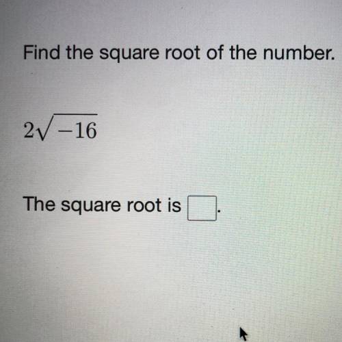 PLEASE HELP ILL GIVE BRAINLIEST
Find the square root of the number.
2square root –16