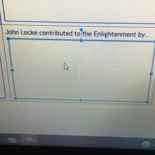 John Locke contributed to the Enlightenment by...