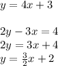 y=4x+3\\ \\ 2y-3x=4\\ 2y=3x+4\\ y=\frac{3}{2} x+2