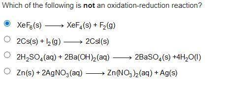 PLEASE HELP IM TIMED

Which of the following is not an oxidation-reduction reaction?
Upper X e upp