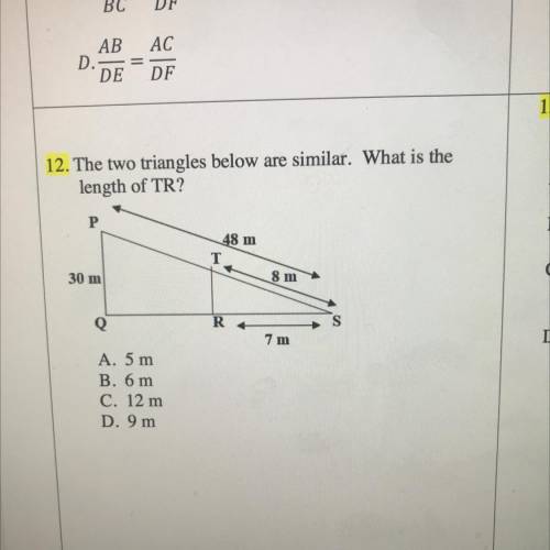 12. The two triangles below are similar. What is the

length of TR?
P
48 m
т T
30 m
8 m
Q
R
7 m
A.