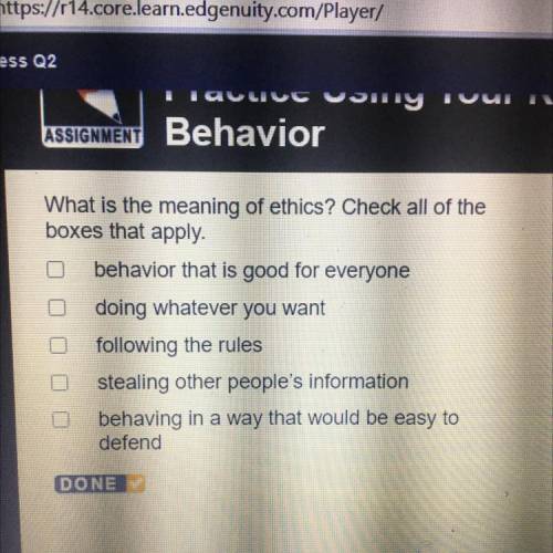 What is the meaning of ethics? Check all of the

boxes that apply.
behavior that is good for every