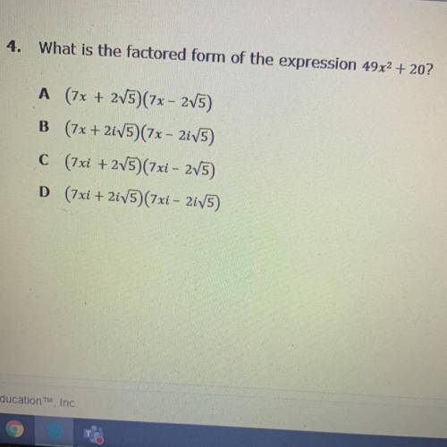 4. What is the factored form of the expression 49x2 + 20?

A (7x + 215)(7x - 2/5)
B (7x + 2iV5) (7
