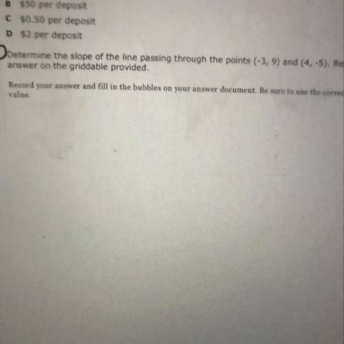 Determine the slope of the line passing through the points (-3,9) and (4, -5). Recore

answer on t
