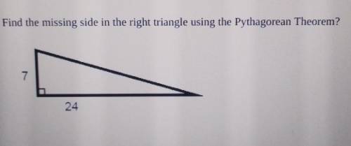 Help due in a little bit!

Find the missing side in the right triangle using the Pythagorean Theor