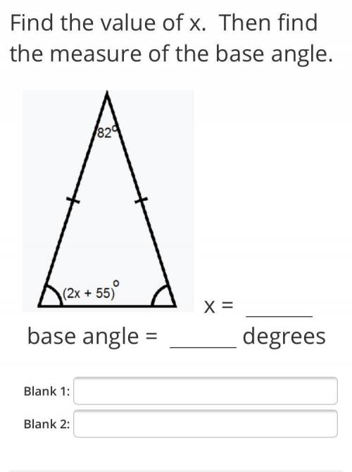 I need help with solving the value of x. Then finding the measure of the base angle.