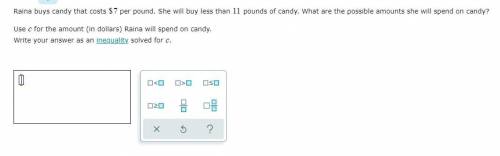 Raina buys candy that costs $7 per pound. She will buy less than 11 pounds of candy. What are the p