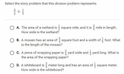 Select the story problem that this division problem represents. 3/4 / 1/5. Please help thanks!