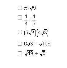 Which expressions below equal a rational number? Choose all that apply.

please help me, i need th