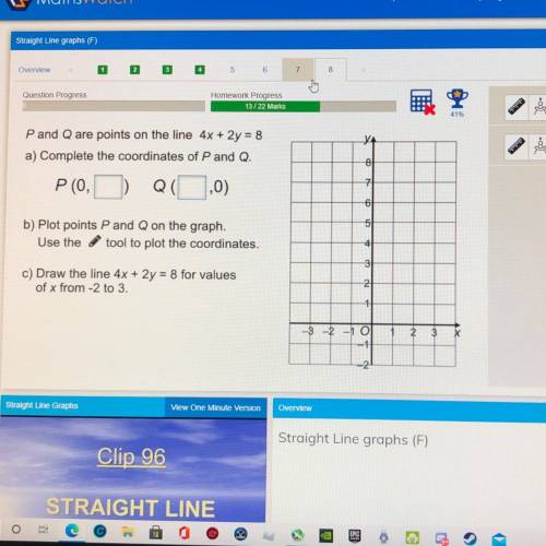 Pand Q are points on the line 4x + 2y = 8

a) Complete the coordinates of P and Q.
PO,
QC
,0)
b) P