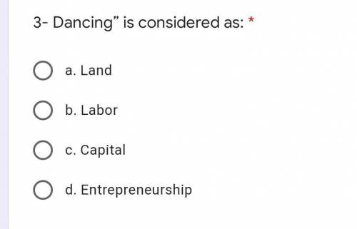 Help! dancing is considered as labor, capital,land or entrepreneurship?