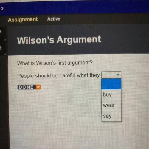 What is Wilson's first argument?

People should be careful what they
A. buy
B. wear
C. say