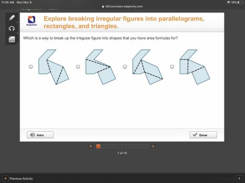 Which is a way to break up the irregular figure into shapes that you have area formulas for?

A fi