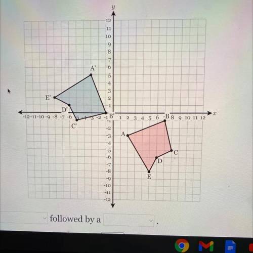 Determine a series of transformations that would map polygon ABCDE onto polygon

A'B'C'D'E'?
Pleas