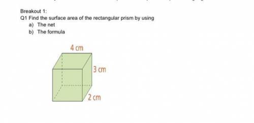 Find the surface area of the rectangular prism by using 
A. The net 
B. The formula