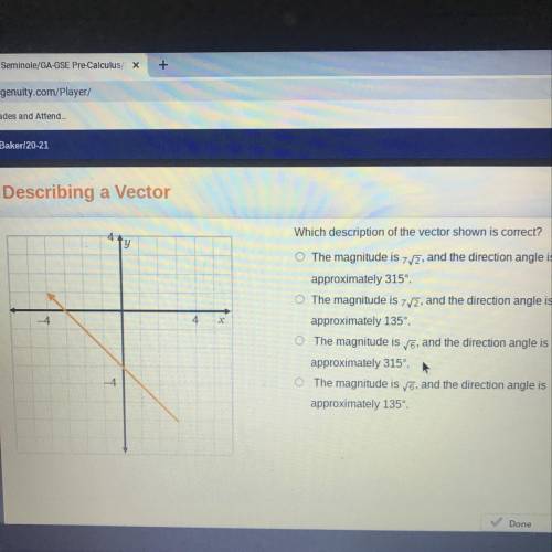 Which description of the vector shown is correct ?

• The magnitude is 7sqrt2, and the direction a