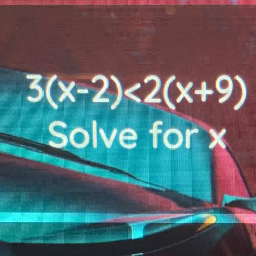 3(x-2)<2(x+9)
Solve for x