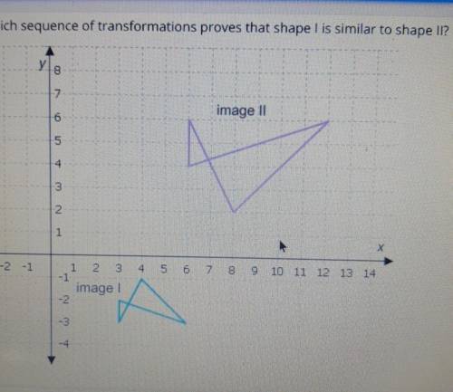 Which sequence of transformations proves that shape l is similar to shape ll?

A: a 90° counterclo