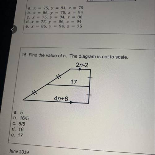 15. Find the value of n. The diagram is not to scale.

2n-2
17
4n+6
a. 5
b. 16/5
C. 8/5
d. 16
e. 1