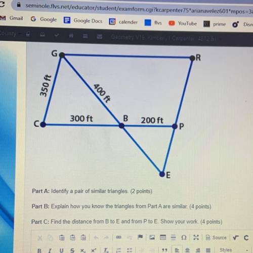 G

R
350 ft
400 ft
300 ft
200 ft
Part A: Identify a pair of similar triangles. (2 points)
Part B: