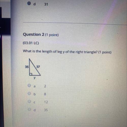 Question 2 (1 point)

(03.01 LC)
What is the length of leg y of the right triangle? (1 point)
a- 2