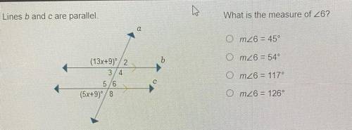 Lines b and c are parallel. What is the measure of angle 6?