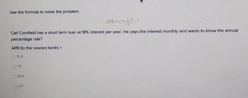 Use the formula to solve the problem.

APR = (1+1)-1 Carl Cornfield has a short term loan at 18% I