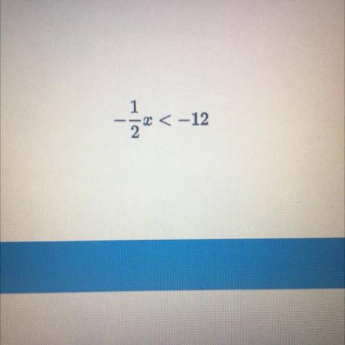 Solve for x -1/2x < -12