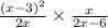 \frac{(x - 3) {}^{2} }{2x}  \times  \frac{x}{2x - 6}