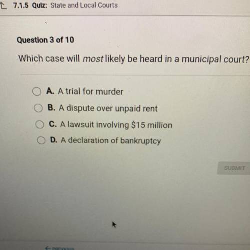 Pleaseee helppppp me

Question 3 of 10
Which case will most likely be heard in a municipal cou