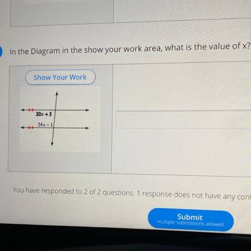 In the Diagram in the show your work area, what is the value of x?

Show Your Work
Someone help pl