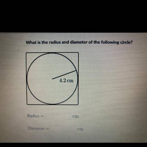 What is the radius and diameter of the following circle? 4.2cm Please help