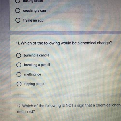 11. Which of the following would be a chemical

change?
-burning a candle
-breaking a pencil
-melt