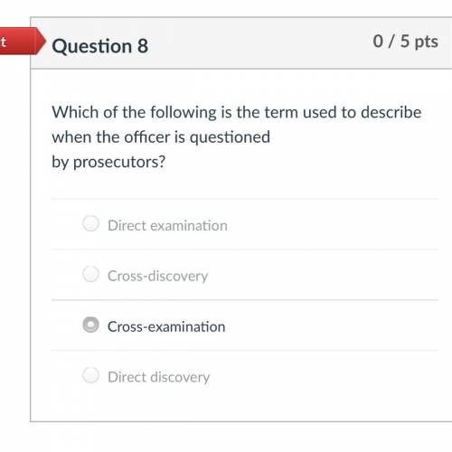 NEED HELP LAW CLASS Which of the following is the term used to describe when the officer is questio