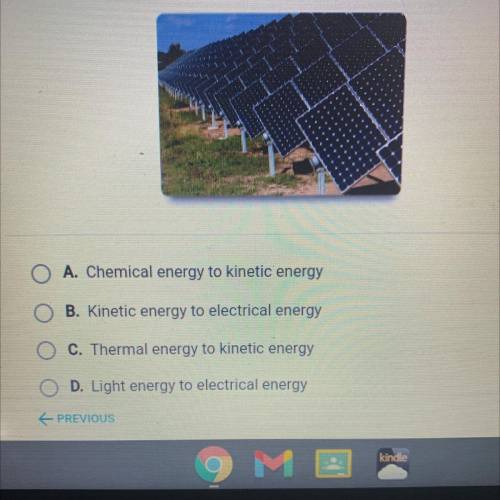 The technology in the picture produces which energy conversion?

O A. Chemical energy to kinetic e