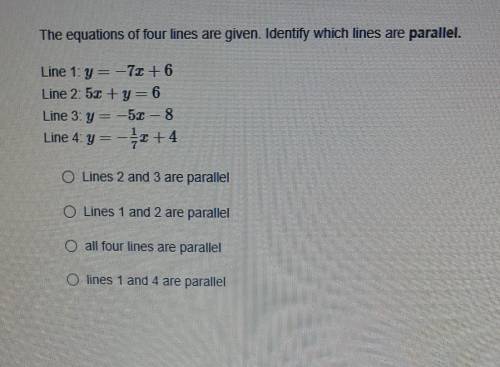 The equation of 4 lines are given.Identify which line are parallel