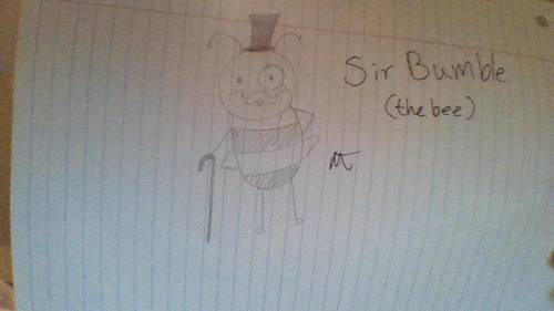 Sir Bumble 
(the bee)