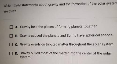 Which three statements about gravity in the formation of the solar system are true