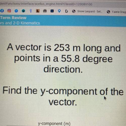 a vector is 253 m long and points in a 55.8 degree direction, what’s the y and x- component of the