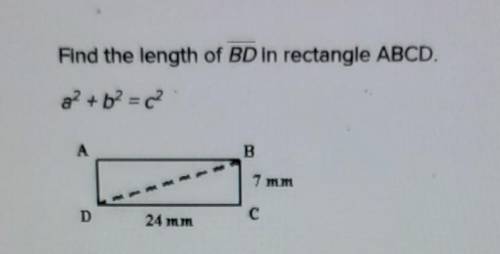 ANSWER ASAP!!!

Find the length of BD in rectangle ABCD. A. 5 B. 23 C. 25 D. 31And pls only answer
