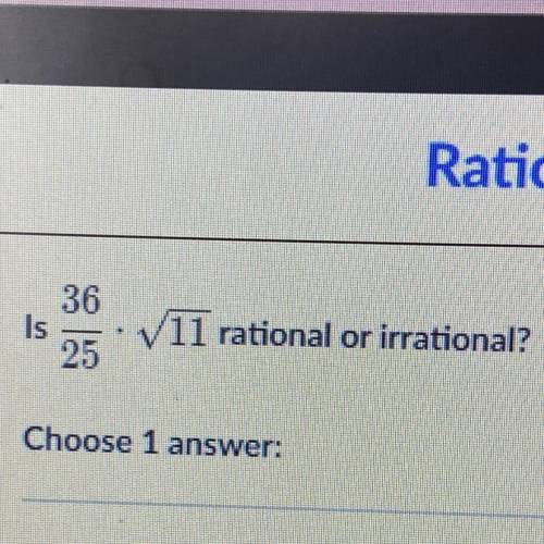 36
Is
✓11 rational or irrational?
25
