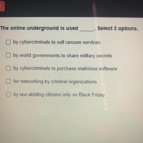 The online underground is used___.
Select 3 options.