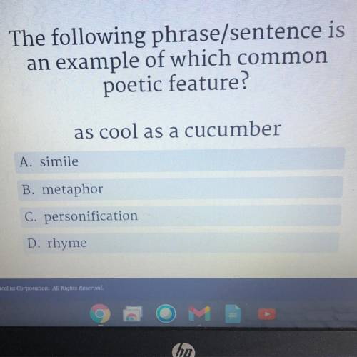 The following phrase/sentence is

an example of which common
poetic feature?
as cool as a cucumber