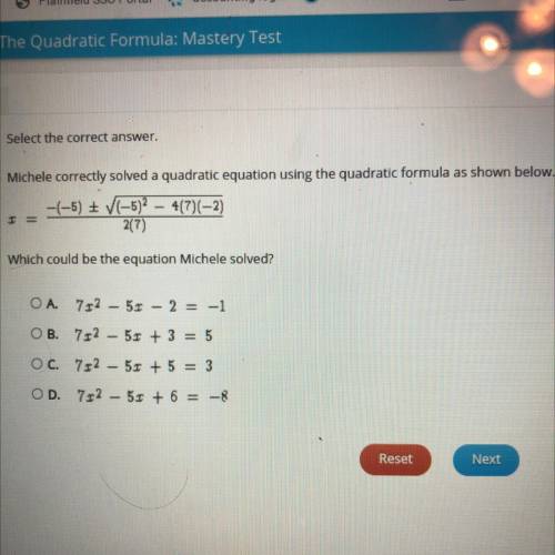 URGENT PLEASE HELP

Michelle correctly solve the quadratic equation using the quadratic formula as