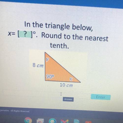 In the triangle below,
x= [ ? ]°. Round to the nearest
tenth.
8 cm
90°
10 cm