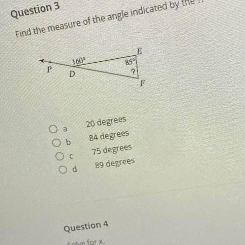 Question 3
Find the measure of the angle indicated by the ?