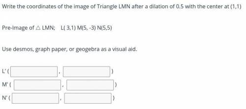 write the coordinates of the image of triangle LMN after a dialation of 0.5 with the center at (1,
