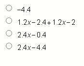 When 0.3(4x – 8) – 0.5(–2.4x + 4) is simplified, what is the resulting expression?

I have 56 minu